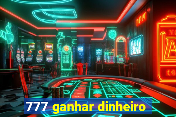 777 ganhar dinheiro